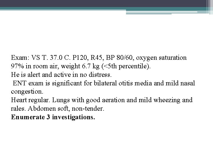 Exam: VS T. 37. 0 C. P 120, R 45, BP 80/60, oxygen saturation