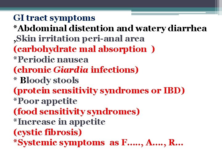 GI tract symptoms *Abdominal distention and watery diarrhea , Skin irritation peri-anal area (carbohydrate