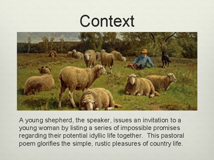 Context A young shepherd, the speaker, issues an invitation to a young woman by