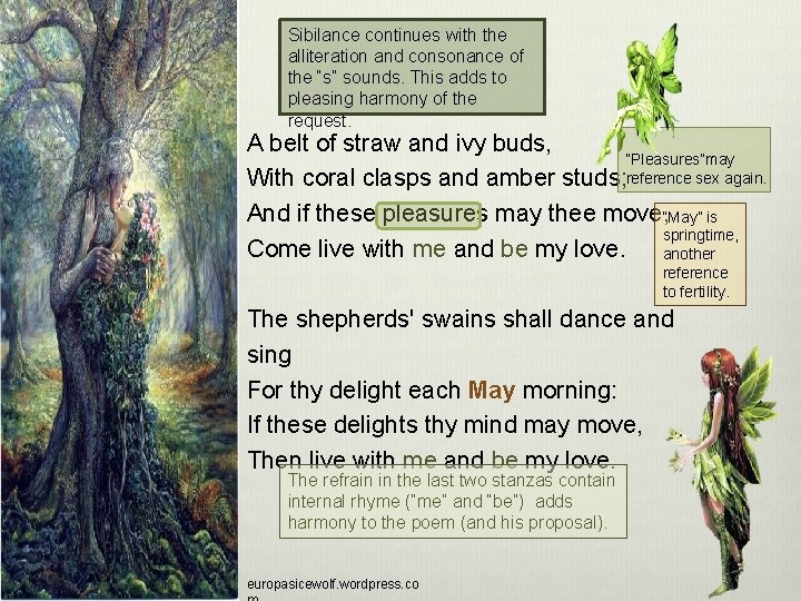 Sibilance continues with the alliteration and consonance of the “s” sounds. This adds to