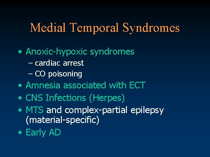 Medial Temporal Syndromes • Anoxic-hypoxic syndromes – cardiac arrest – CO poisoning • Amnesia