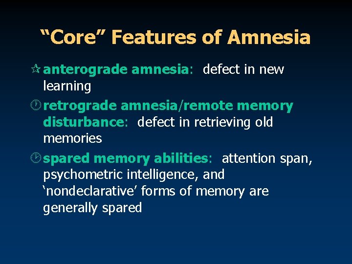 “Core” Features of Amnesia ¶ anterograde amnesia: defect in new learning · retrograde amnesia/remote