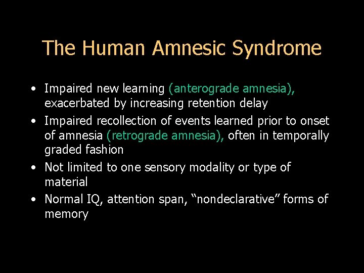The Human Amnesic Syndrome • Impaired new learning (anterograde amnesia), exacerbated by increasing retention