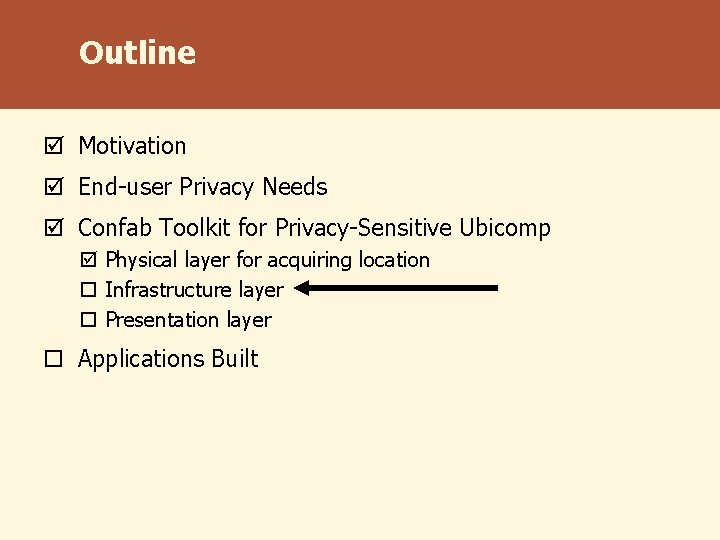 Outline þ Motivation þ End-user Privacy Needs þ Confab Toolkit for Privacy-Sensitive Ubicomp þ