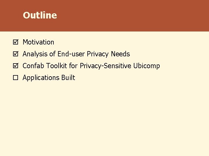 Outline þ Motivation þ Analysis of End-user Privacy Needs þ Confab Toolkit for Privacy-Sensitive