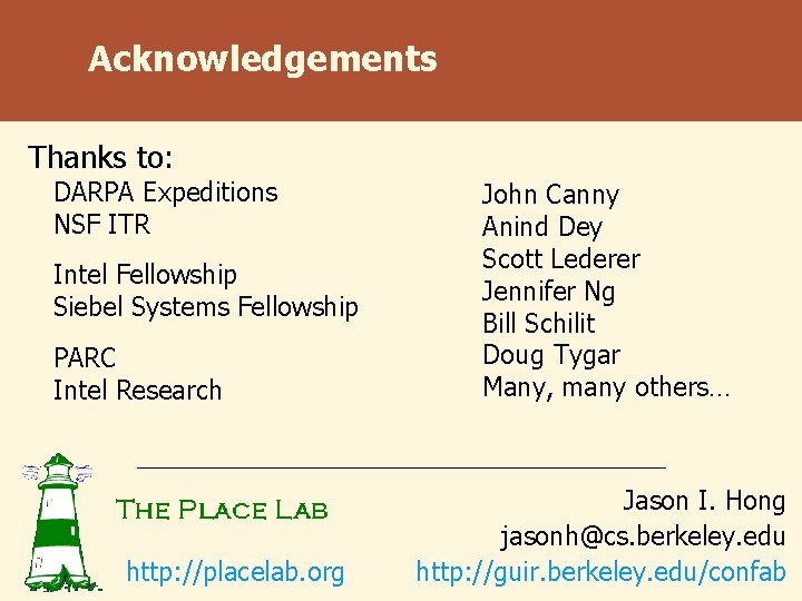 Acknowledgements Thanks to: DARPA Expeditions NSF ITR Intel Fellowship Siebel Systems Fellowship PARC Intel