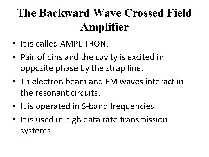 The Backward Wave Crossed Field Amplifier • It is called AMPLITRON. • Pair of