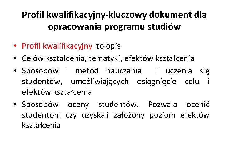 Profil kwalifikacyjny-kluczowy dokument dla opracowania programu studiów • Profil kwalifikacyjny to opis: • Celów