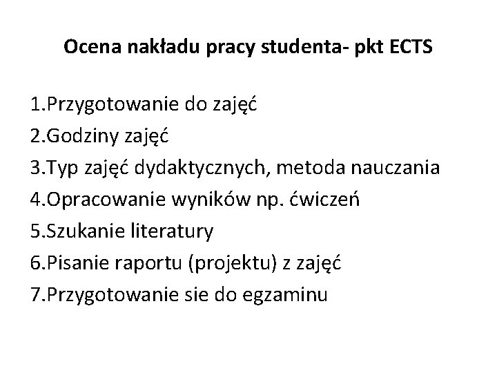 Ocena nakładu pracy studenta- pkt ECTS 1. Przygotowanie do zajęć 2. Godziny zajęć 3.