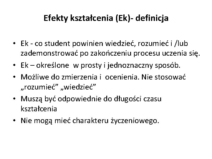 Efekty kształcenia (Ek)- definicja • Ek - co student powinien wiedzieć, rozumieć i /lub