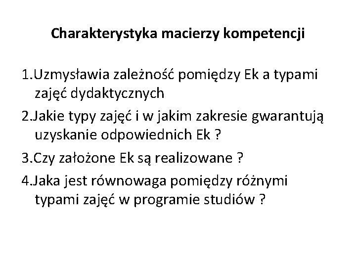 Charakterystyka macierzy kompetencji 1. Uzmysławia zależność pomiędzy Ek a typami zajęć dydaktycznych 2. Jakie