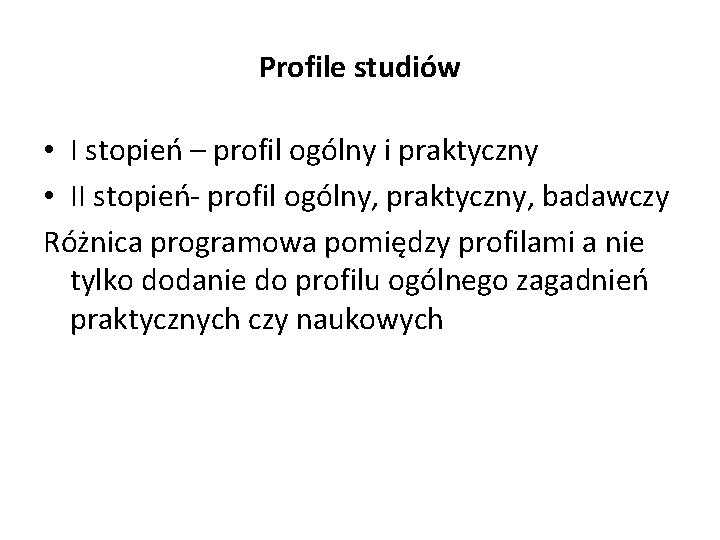 Profile studiów • I stopień – profil ogólny i praktyczny • II stopień- profil