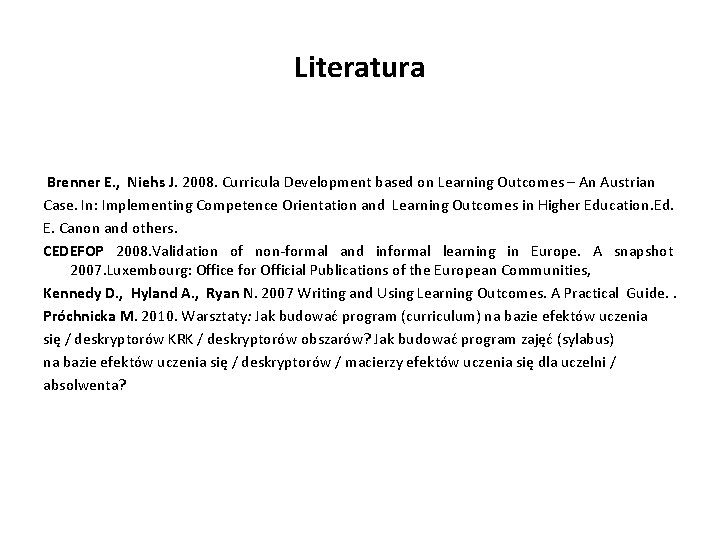 Literatura Brenner E. , Niehs J. 2008. Curricula Development based on Learning Outcomes –