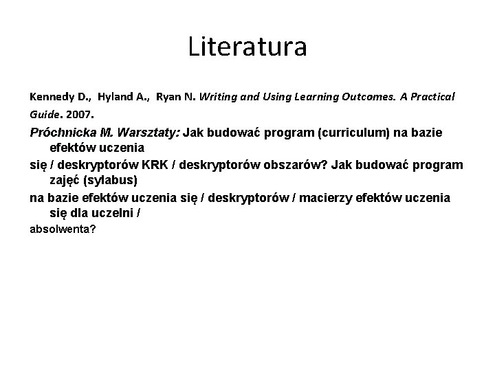 Literatura Kennedy D. , Hyland A. , Ryan N. Writing and Using Learning Outcomes.