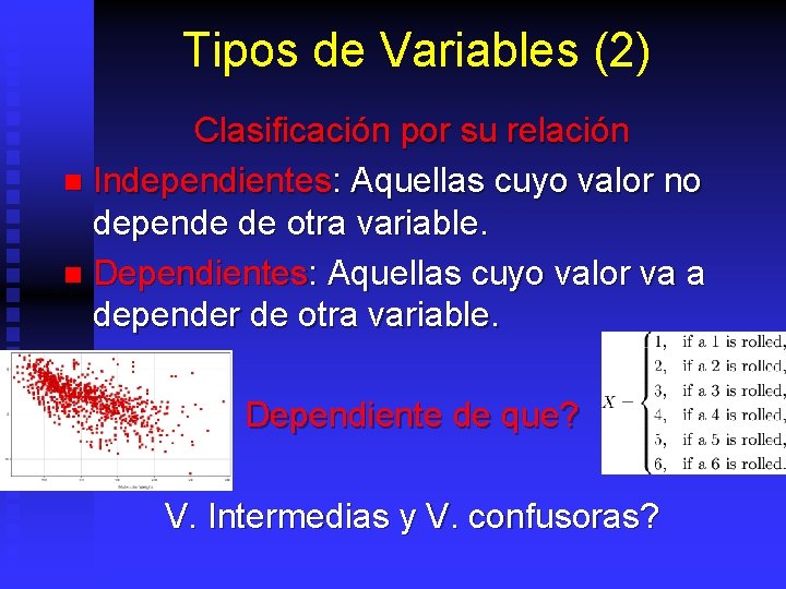 Tipos de Variables (2) Clasificación por su relación n Independientes: Aquellas cuyo valor no