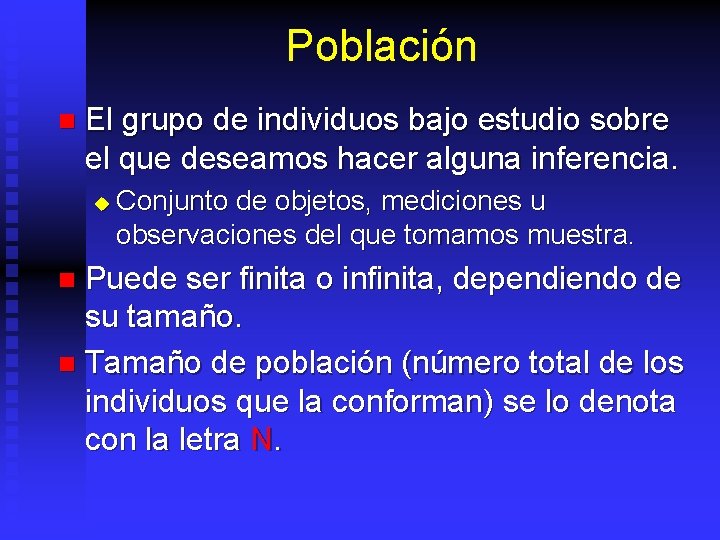 Población n El grupo de individuos bajo estudio sobre el que deseamos hacer alguna