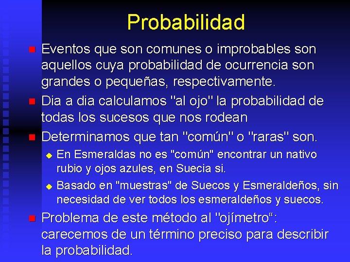 Probabilidad n n n Eventos que son comunes o improbables son aquellos cuya probabilidad