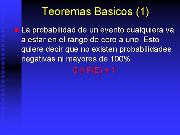 Teoremas Basicos (1) n La probabilidad de un evento cualquiera va a estar en