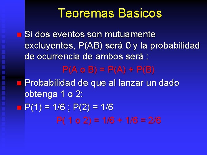 Teoremas Basicos Si dos eventos son mutuamente excluyentes, P(AB) será 0 y la probabilidad