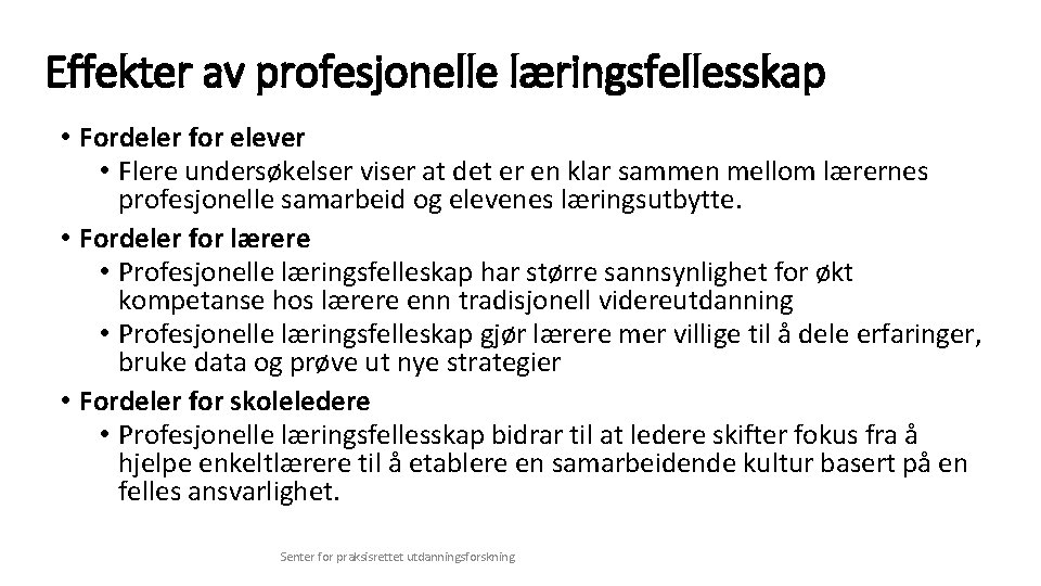 Effekter av profesjonelle læringsfellesskap • Fordeler for elever • Flere undersøkelser viser at det