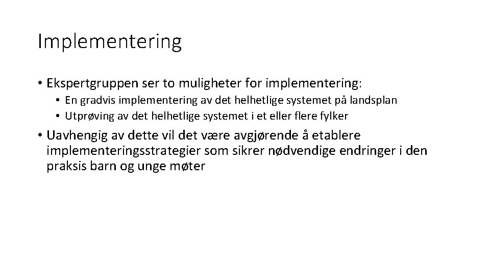 Implementering • Ekspertgruppen ser to muligheter for implementering: • En gradvis implementering av det