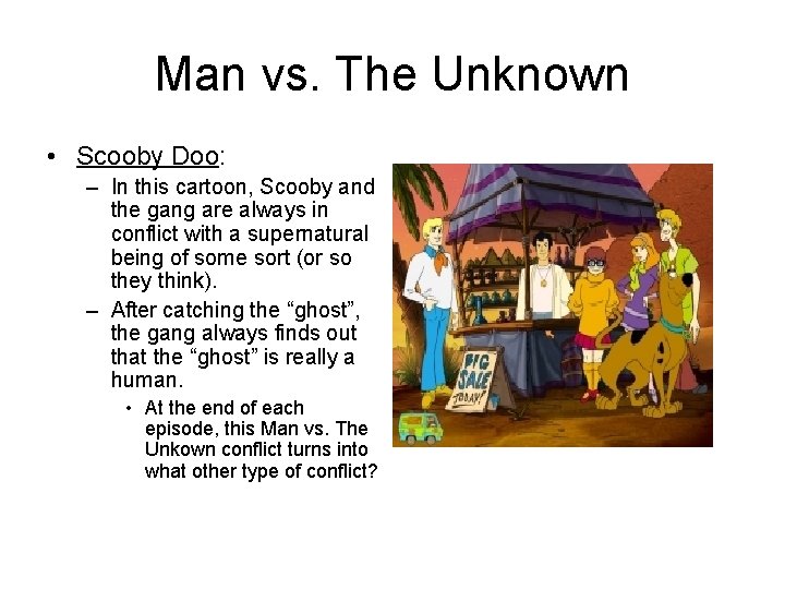 Man vs. The Unknown • Scooby Doo: – In this cartoon, Scooby and the