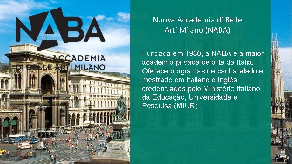 Nuova Accademia di Belle Arti Milano (NABA) Fundada em 1980, a NABA é a