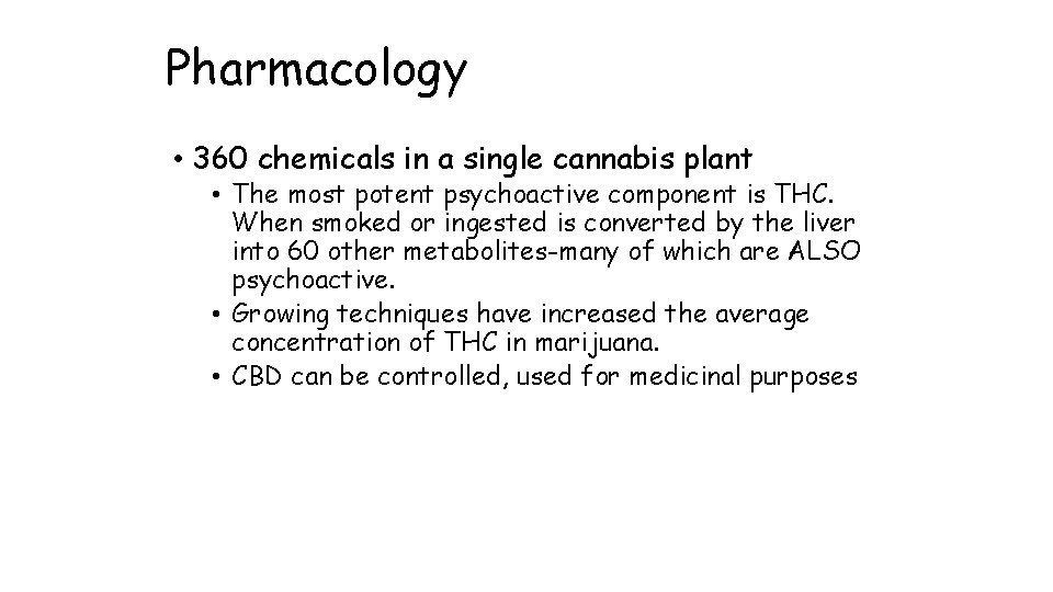 Pharmacology • 360 chemicals in a single cannabis plant • The most potent psychoactive