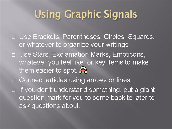 Using Graphic Signals Use Brackets, Parentheses, Circles, Squares, or whatever to organize your writings