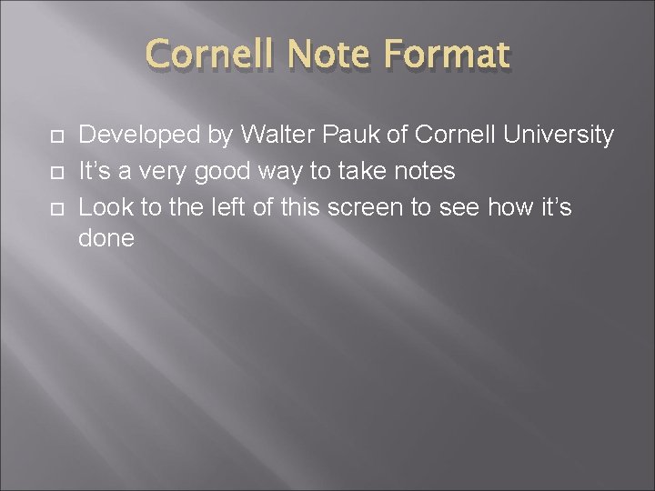 Cornell Note Format Developed by Walter Pauk of Cornell University It’s a very good