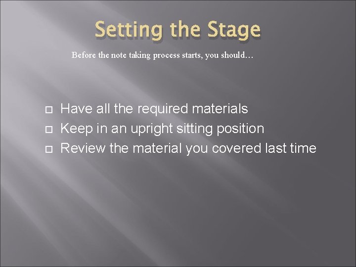 Setting the Stage Before the note taking process starts, you should… Have all the