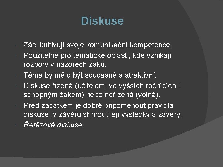 Diskuse Žáci kultivují svoje komunikační kompetence. Použitelné pro tematické oblasti, kde vznikají rozpory v