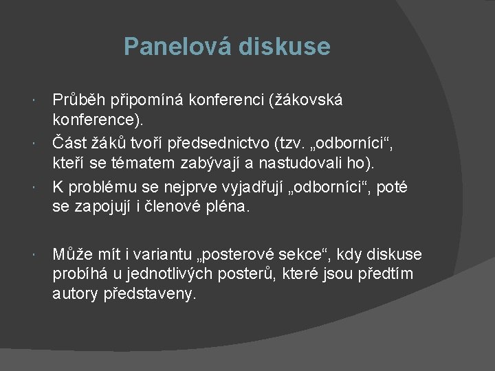 Panelová diskuse Průběh připomíná konferenci (žákovská konference). Část žáků tvoří předsednictvo (tzv. „odborníci“, kteří