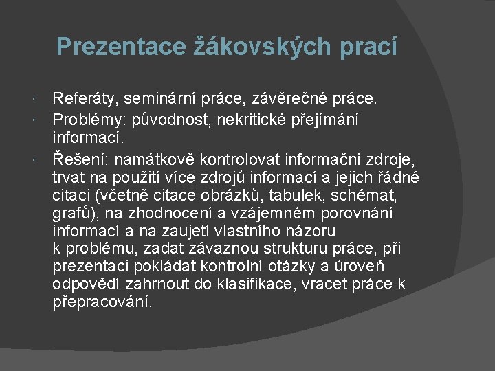 Prezentace žákovských prací Referáty, seminární práce, závěrečné práce. Problémy: původnost, nekritické přejímání informací. Řešení: