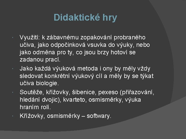 Didaktické hry Využití: k zábavnému zopakování probraného učiva, jako odpočinková vsuvka do výuky, nebo