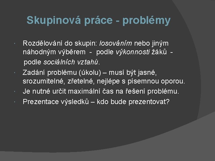 Skupinová práce - problémy Rozdělování do skupin: losováním nebo jiným náhodným výběrem - podle