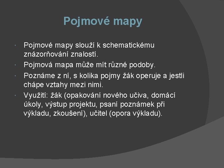 Pojmové mapy Pojmové mapy slouží k schematickému znázorňování znalostí. Pojmová mapa může mít různé