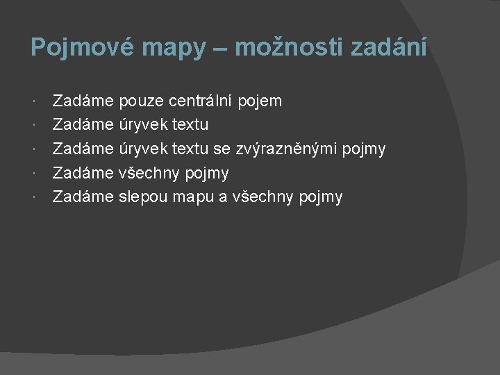 Pojmové mapy – možnosti zadání Zadáme pouze centrální pojem Zadáme úryvek textu se zvýrazněnými