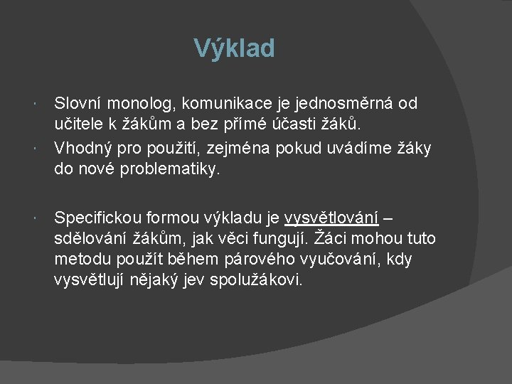 Výklad Slovní monolog, komunikace je jednosměrná od učitele k žákům a bez přímé účasti