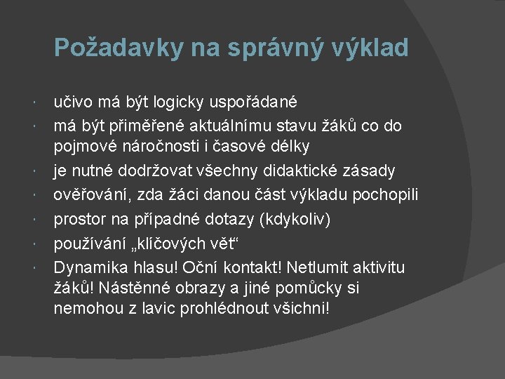 Požadavky na správný výklad učivo má být logicky uspořádané má být přiměřené aktuálnímu stavu