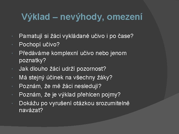 Výklad – nevýhody, omezení Pamatují si žáci vykládané učivo i po čase? Pochopí učivo?