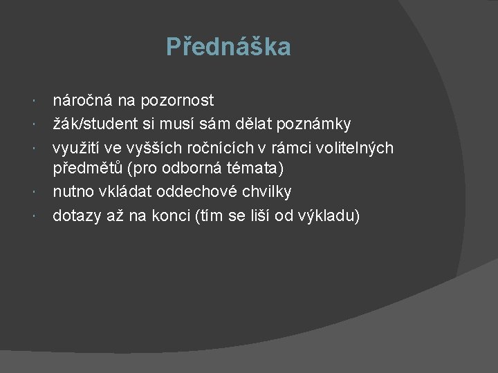 Přednáška náročná na pozornost žák/student si musí sám dělat poznámky využití ve vyšších ročnících