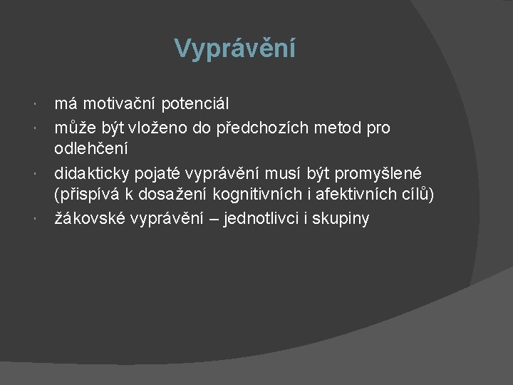 Vyprávění má motivační potenciál může být vloženo do předchozích metod pro odlehčení didakticky pojaté