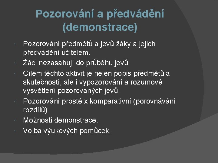 Pozorování a předvádění (demonstrace) Pozorování předmětů a jevů žáky a jejich předvádění učitelem. Žáci