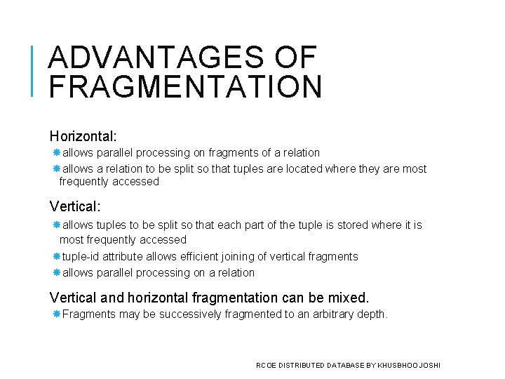 ADVANTAGES OF FRAGMENTATION Horizontal: allows parallel processing on fragments of a relation allows a ADVANTAGES OF FRAGMENTATION Horizontal: allows parallel processing on fragments of a relation allows a