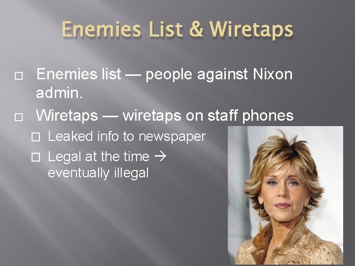 Enemies List & Wiretaps � � Enemies list — people against Nixon admin. Wiretaps