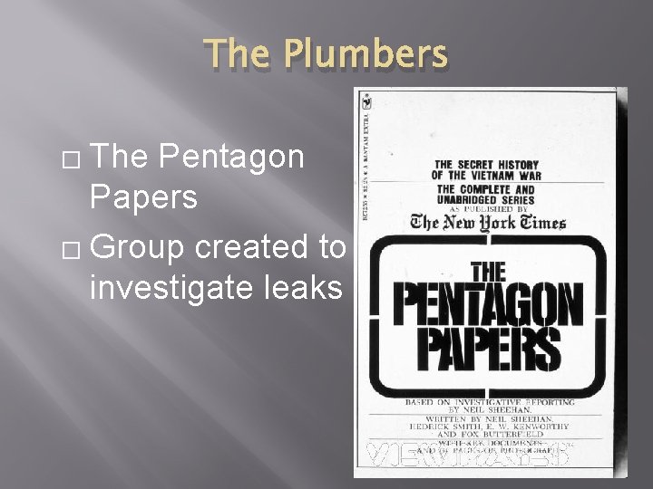 The Plumbers � The Pentagon Papers � Group created to investigate leaks 