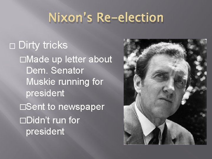 Nixon’s Re-election � Dirty tricks �Made up letter about Dem. Senator Muskie running for