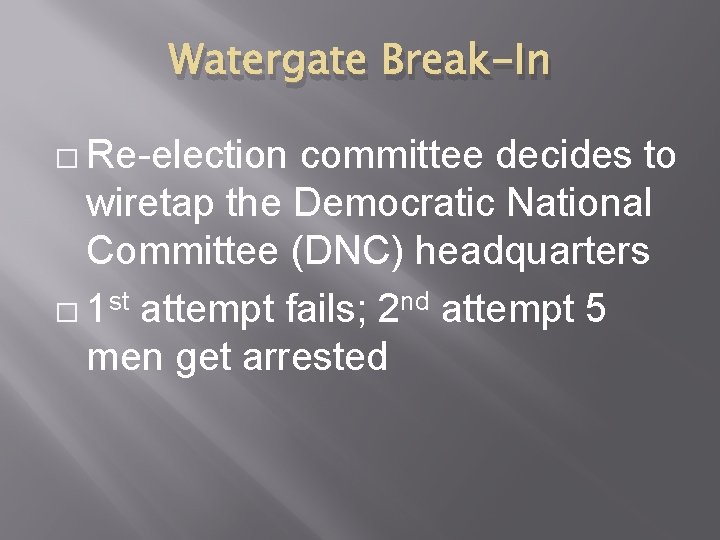 Watergate Break-In � Re-election committee decides to wiretap the Democratic National Committee (DNC) headquarters