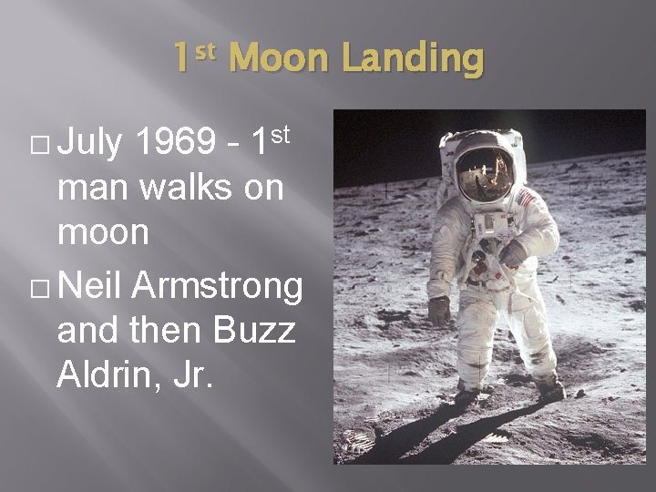 1 st Moon Landing � July 1969 - 1 st man walks on moon